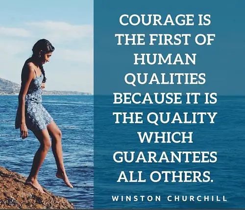 Courage is the first of human qualities because it is the quality which guarantees all others.jpg