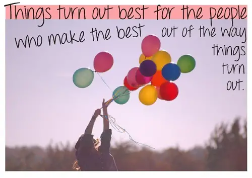 Things turn out best for those who make the best of the way things turn out.jpg