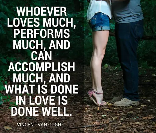 Whoever loves much, performs much, and can accomplish much, and what is done in love is done well.jpg