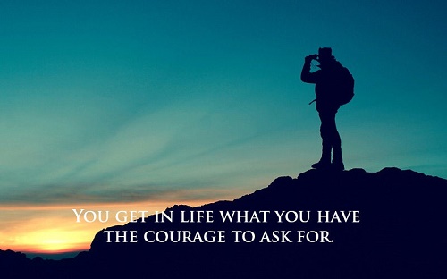 You-get-in-life-what-you-have-the-courage-to-ask-for.jpg