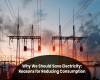 Save Electricity: The More Important Reasons to Reduce Your Energy Consumption