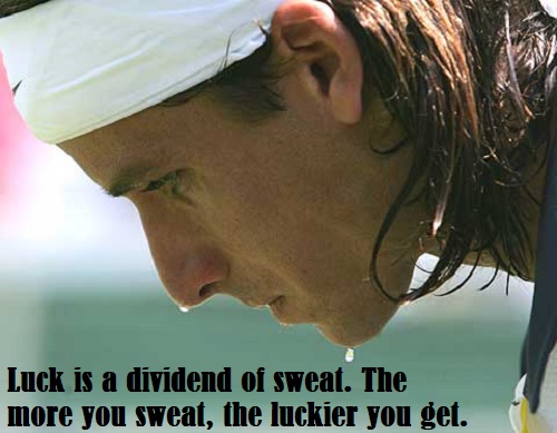 Luck is a dividend of sweat. The more you sweat, the luckier you get.jpg